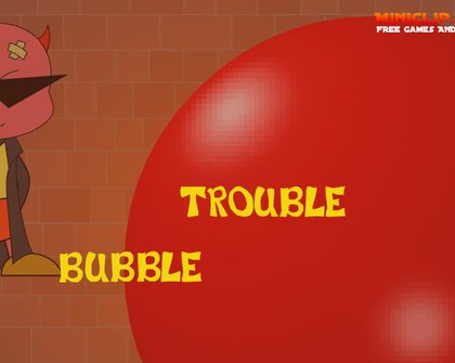 Bubble Trouble